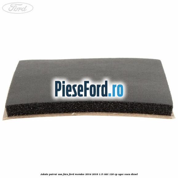 Adeziv patrat usa fata Ford Mondeo 2014-2018 1.5 TDCi 120 cp UGCC, XUCA diesel