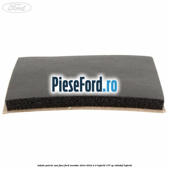 Adeziv patrat usa fata Ford Mondeo 2014-2018 2.0 Hybrid 177 cp C20EDEF hybrid