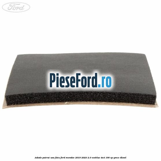 Adeziv patrat usa fata Ford Mondeo 2019-2023 2.0 EcoBlue 4x4 190 cp YMCC diesel