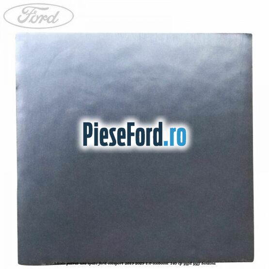 Adeziv patrat usa spate Ford EcoSport 2019-2023 1.0 EcoBoost 140 cp YYJD, YYJF benzina