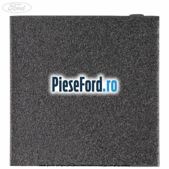 Adeziv patrat usa spate Ford Fiesta 1989-1996 1.8 XR2i 16V 130 cp RQC benzina