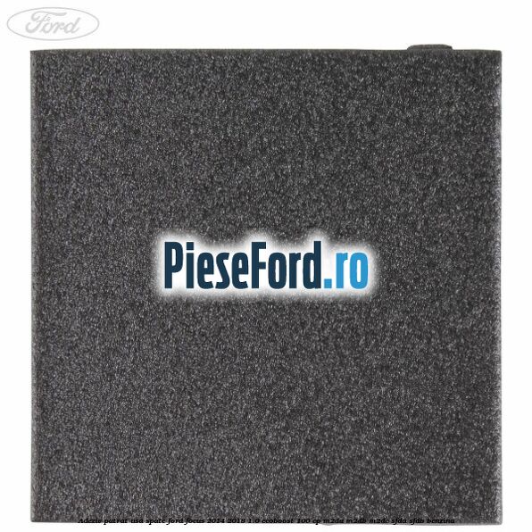 Adeziv patrat usa spate Ford Focus 2014-2018 1.0 EcoBoost 100 cp M2DA, M2DB, M2DC, SFDA, SFDB benzina
