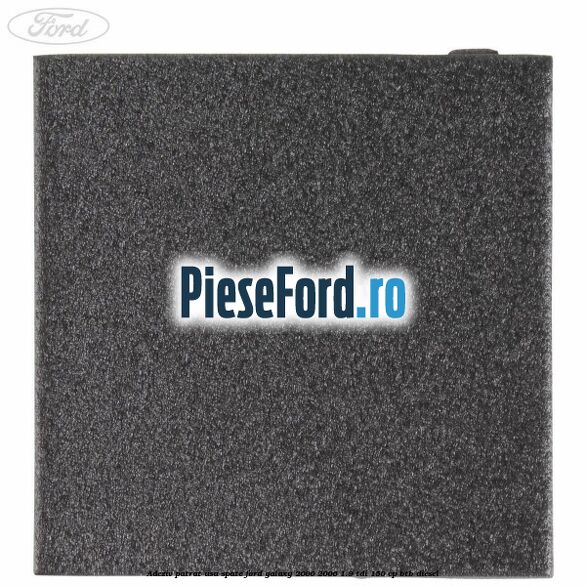 Adeziv patrat usa spate Ford Galaxy 2000-2006 1.9 TDI 150 cp BTB diesel