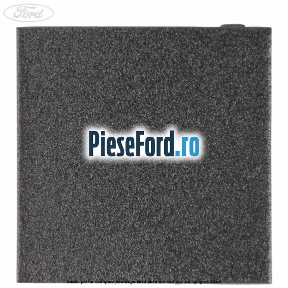 Adeziv patrat usa spate Ford Kuga 2013-2016 2.0 TDCi 4x4 140 cp UFMA diesel