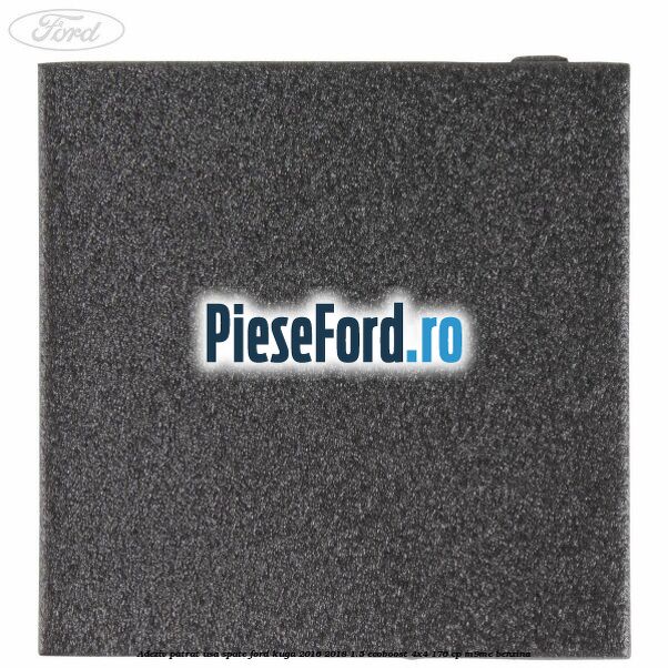 Adeziv patrat usa spate Ford Kuga 2016-2018 1.5 EcoBoost 4x4 176 cp Adeziv patrat usa spate Ford Kuga 2016-2018 1.5 EcoBoost 4x4 176 cp M9ME benzina
