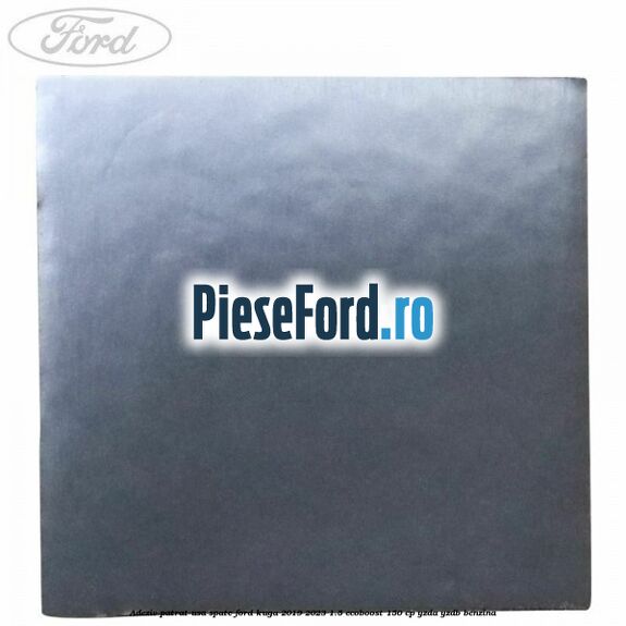 Adeziv patrat usa spate Ford Kuga 2019-2023 1.5 EcoBoost 150 cp YZDA, YZDB benzina