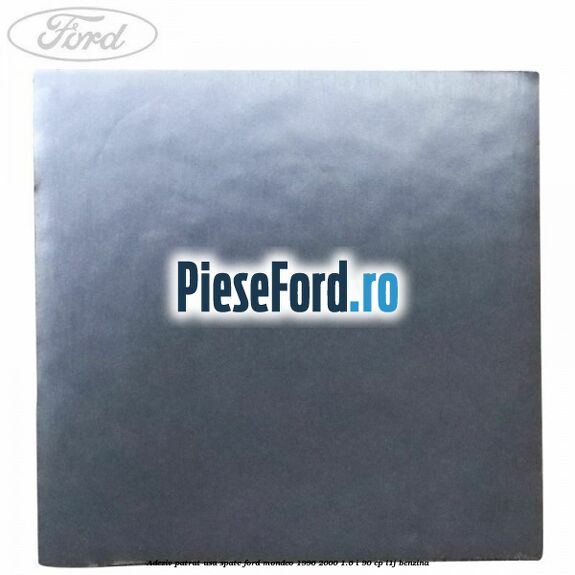 Adeziv patrat usa spate Ford Mondeo 1996-2000 1.6 i 90 cp L1J benzina