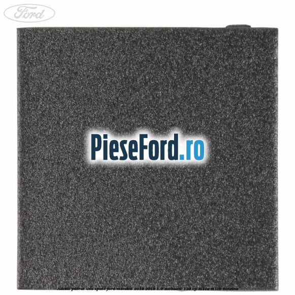 Adeziv patrat usa spate Ford Mondeo 2014-2018 1.0 EcoBoost 125 cp M1CA, M1CB benzina
