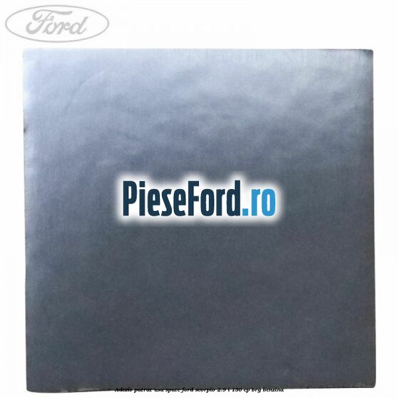 Adeziv patrat usa spate Ford Scorpio 2.9 i 150 cp BRG benzina