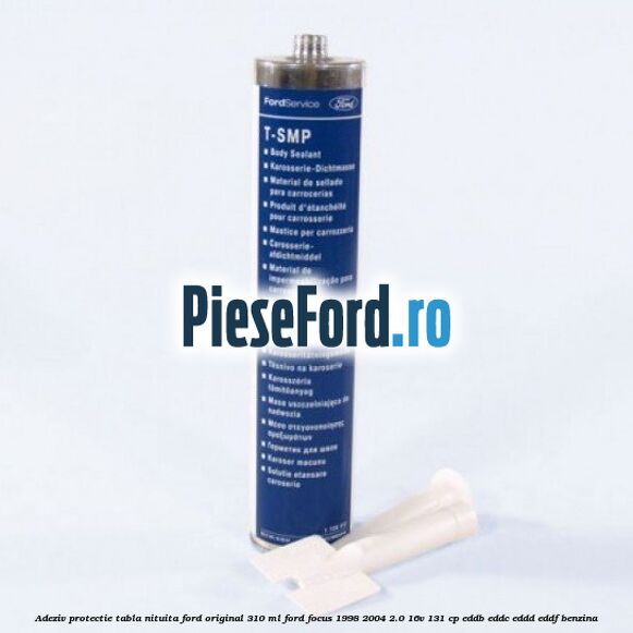 Adeziv protectie tabla nituita Ford original 310 ML Ford Focus 1998-2004 2.0 16V 131 cp EDDB, EDDC, EDDD, EDDF benzina