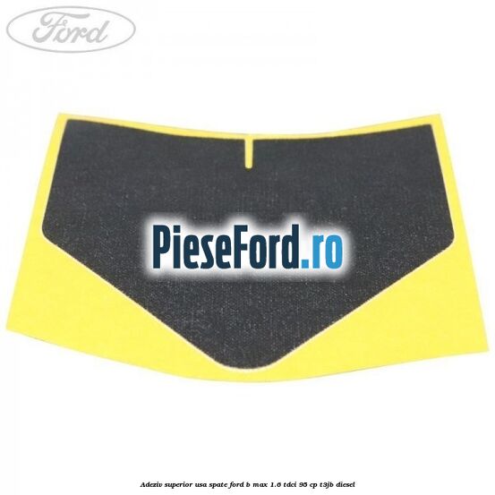 Adeziv superior usa spate Ford B-Max 1.6 TDCi 95 cp Adeziv superior usa spate Ford B-Max 1.6 TDCi 95 cp T3JB diesel