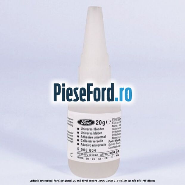 Adeziv universal Ford original 20 ml Ford Escort 1990-1995 1.8 TD 90 cp RFD, RFK, RFS diesel