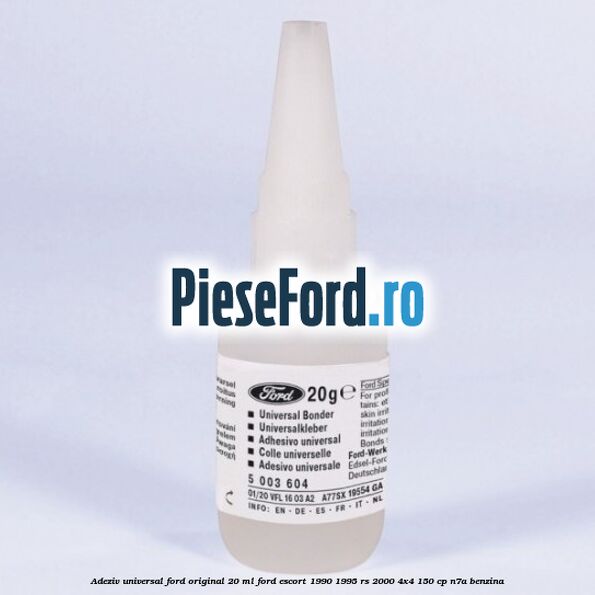 Adeziv universal Ford original 20 ml Ford Escort 1990-1995 RS 2000 4x4 150 cp N7A benzina