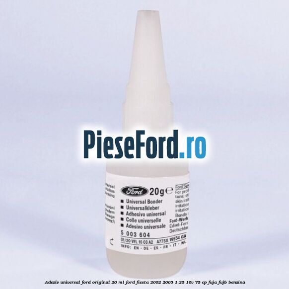 Adeziv universal Ford original 20 ml Ford Fiesta 2002-2005 1.25 16V 75 cp FUJA, FUJB benzina
