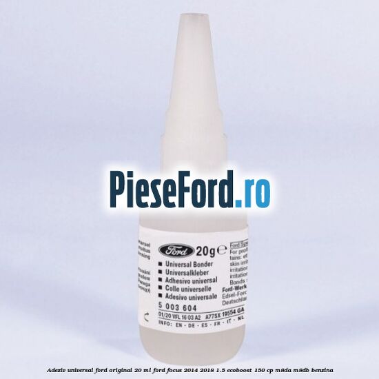 Adeziv universal Ford original 20 ml Ford Focus 2014-2018 1.5 EcoBoost 150 cp Adeziv universal Ford original 20 ml Ford Focus 2014-2018 1.5 EcoBoost 150 cp M8DA, M8DB benzina