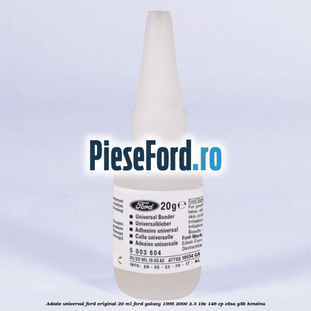 Adeziv universal Ford original 20 ml Ford Galaxy 1995-2000 2.3 16V 146 cp E5SA, Y5B benzina