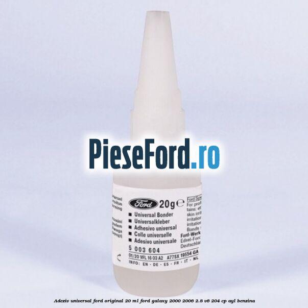 Adeziv universal Ford original 20 ml Ford Galaxy 2000-2006 2.8 V6 204 cp Adeziv universal Ford original 20 ml Ford Galaxy 2000-2006 2.8 V6 204 cp AYL benzina