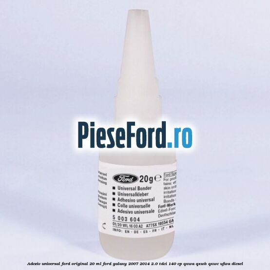 Adeziv universal Ford original 20 ml Ford Galaxy 2007-2014 2.0 TDCi 140 cp QXWA, QXWB, QXWC, UFWA diesel
