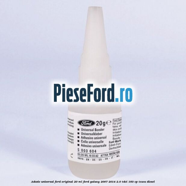 Adeziv universal Ford original 20 ml Ford Galaxy 2007-2014 2.0 TDCi 163 cp TXWA diesel