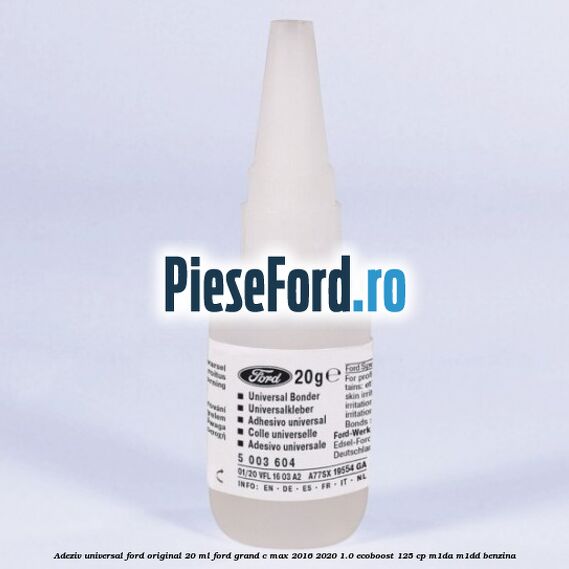 Adeziv universal Ford original 20 ml Ford Grand C-Max 2016-2020 1.0 EcoBoost 125 cp M1DA, M1DD benzina