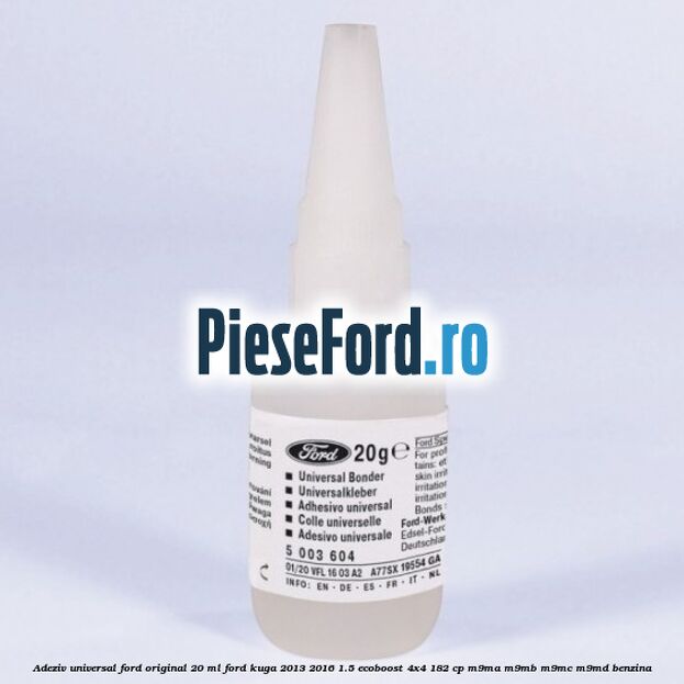 Adeziv universal Ford original 20 ml Ford Kuga 2013-2016 1.5 EcoBoost 4x4 182 cp Adeziv universal Ford original 20 ml Ford Kuga 2013-2016 1.5 EcoBoost 4x4 182 cp M9MA, M9MB, M9MC, M9MD benzina