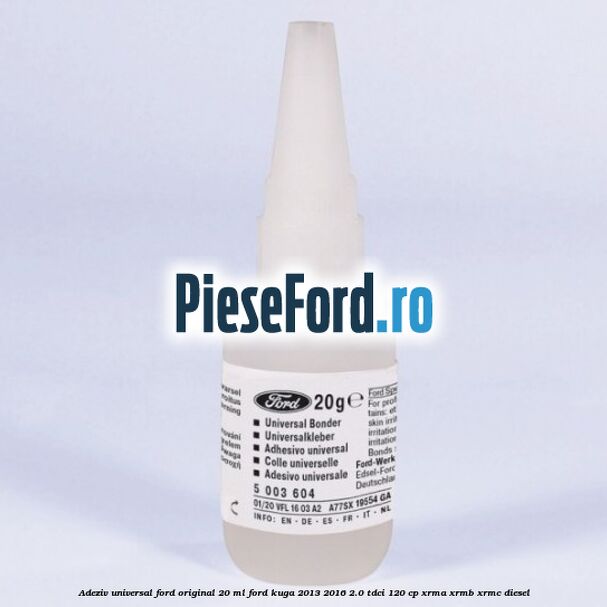 Adeziv universal Ford original 20 ml Ford Kuga 2013-2016 2.0 TDCi 120 cp XRMA, XRMB, XRMC diesel