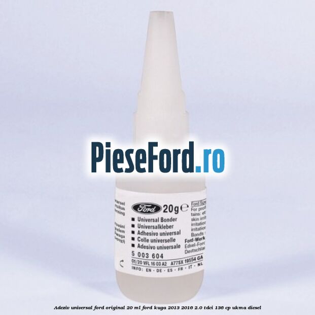 Adeziv universal Ford original 20 ml Ford Kuga 2013-2016 2.0 TDCi 136 cp UKMA diesel