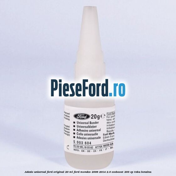 Adeziv universal Ford original 20 ml Ford Mondeo 2008-2014 2.0 EcoBoost 203 cp TNBA benzina