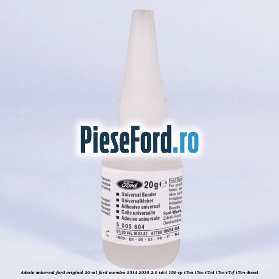 Adeziv universal Ford original 20 ml Ford Mondeo 2014-2018 2.0 TDCi 150 cp T7CA, T7CC, T7CD, T7CE, T7CF, T7CN diesel