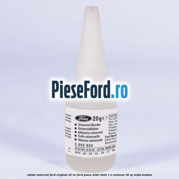 Adeziv universal Ford original 20 ml Ford Puma 2020-2023 1.0 EcoBoost 95 cp M0JA benzina