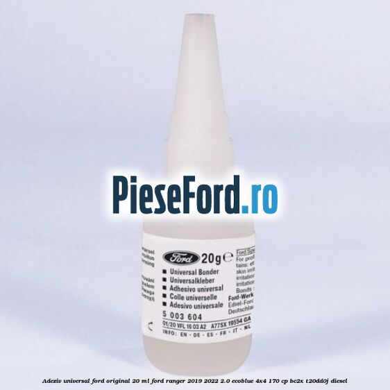 Adeziv universal Ford original 20 ml Ford Ranger 2019-2022 2.0 EcoBlue 4x4 170 cp BC2X, T20DD0J diesel