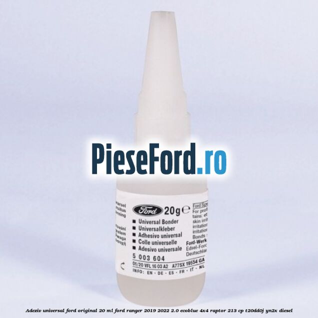 Adeziv universal Ford original 20 ml Ford Ranger 2019-2022 2.0 EcoBlue 4x4 Raptor 213 cp T20DD0J, YN2X diesel
