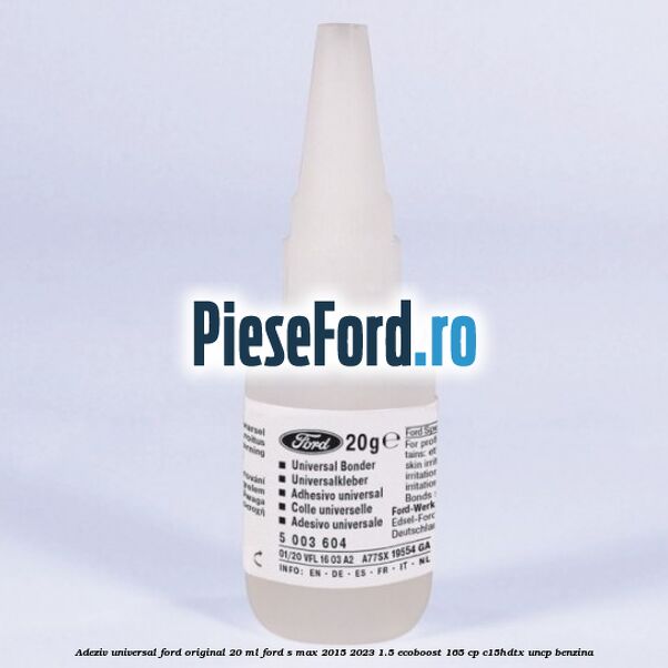 Adeziv universal Ford original 20 ml Ford S-Max 2015-2023 1.5 EcoBoost 165 cp C15HDTX, UNCP benzina