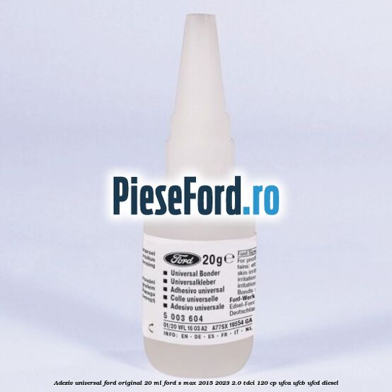 Adeziv universal Ford original 20 ml Ford S-Max 2015-2023 2.0 TDCi 120 cp UFCA, UFCB, UFCD diesel