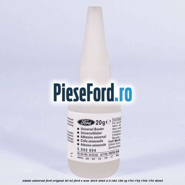 Adeziv universal Ford original 20 ml Ford S-Max 2015-2023 2.0 TDCi 150 cp T7CI, T7CJ, T7CK, T7CL diesel