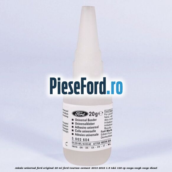Adeziv universal Ford original 20 ml Ford Tourneo Connect 2013-2018 1.5 TDCi 120 cp XWGA, XWGB, XWGC diesel