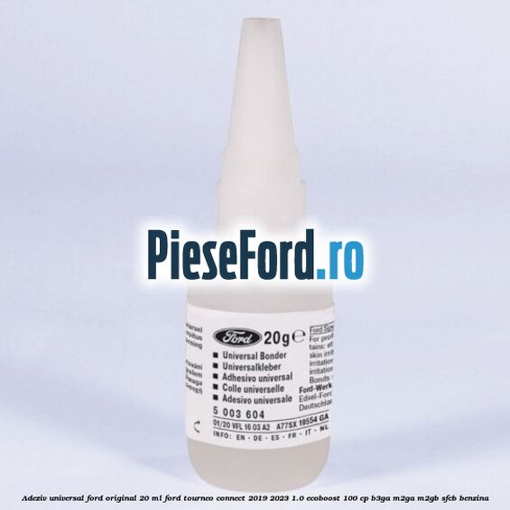 Adeziv universal Ford original 20 ml Ford Tourneo Connect 2019-2023 1.0 EcoBoost 100 cp B3GA, M2GA, M2GB, SFCB benzina