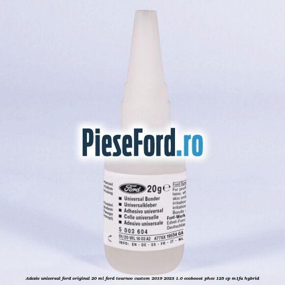 Adeziv universal Ford original 20 ml Ford Tourneo Custom 2019-2023 1.0 EcoBoost PHEV 125 cp M1FA Hybrid