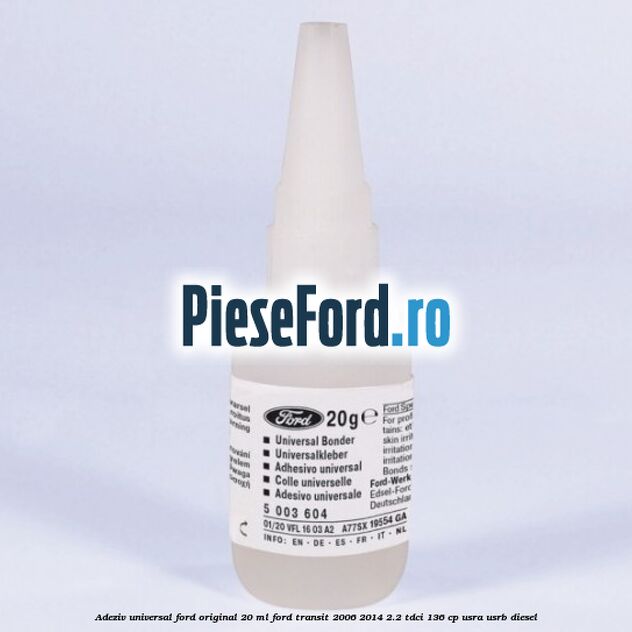 Adeziv universal Ford original 20 ml Ford Transit 2006-2014 2.2 TDCi 136 cp USRA, USRB diesel