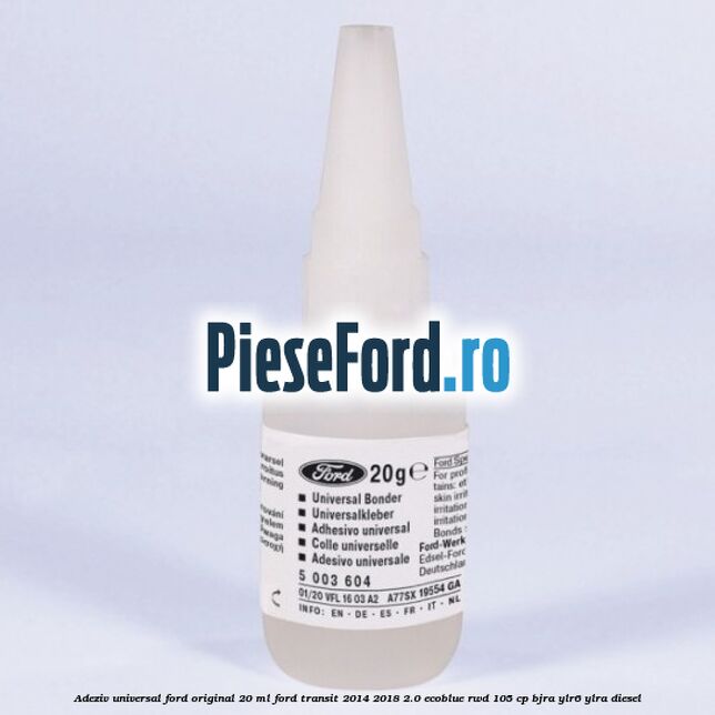 Adeziv universal Ford original 20 ml Ford Transit 2014-2018 2.0 EcoBlue RWD 105 cp