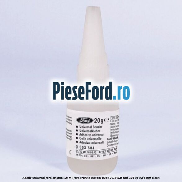Adeziv universal Ford original 20 ml Ford Transit Custom 2014-2018 2.2 TDCi 125 cp CYF4, CYFF diesel