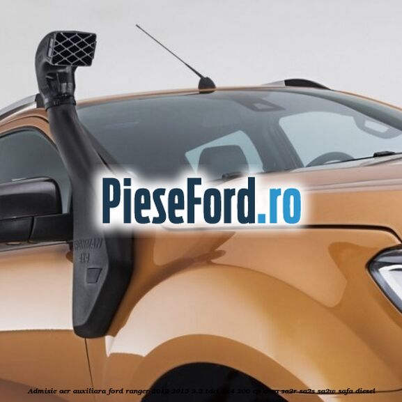 Admisie aer auxiliara Ford Ranger 2012-2015 3.2 TDCi 4x4 200 cp Admisie aer auxiliara Ford Ranger 2012-2015 3.2 TDCi 4x4 200 cp ENSA, SA2R, SA2S, SA2W, SAFA diesel