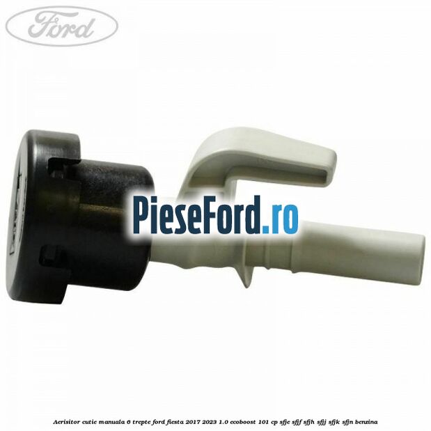 Aerisitor cutie manuala 6 trepte Ford Fiesta 2017-2023 1.0 EcoBoost 101 cp SFJE, SFJF, SFJH, SFJJ, SFJK, SFJN benzina