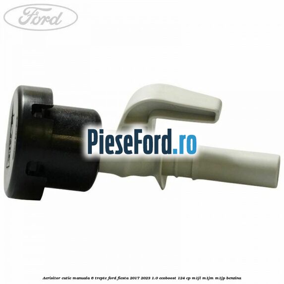 Aerisitor cutie manuala 6 trepte Ford Fiesta 2017-2023 1.0 EcoBoost 124 cp M1JL, M1JM, M1JP benzina