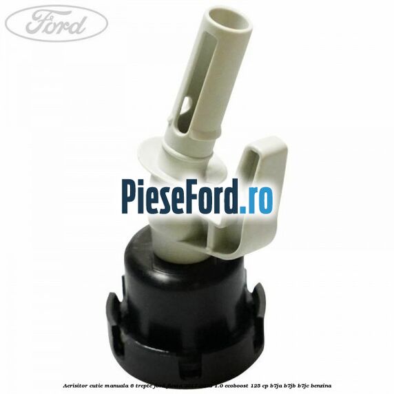 Aerisitor cutie manuala 6 trepte Ford Fiesta 2017-2023 1.0 EcoBoost 125 cp B7JA, B7JB, B7JC benzina