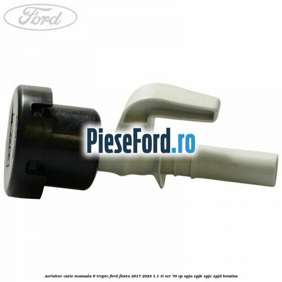 Aerisitor cutie manuala 6 trepte Ford Fiesta 2017-2023 1.1 Ti-VCT 70 cp XPJA, XPJB, XPJC, XPJD benzina