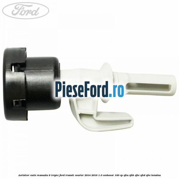 Aerisitor cutie manuala 6 trepte Ford Transit Courier 2014-2018 1.0 EcoBoost 100 cp SFCA, SFCB, SFCC, SFCD, SFCE benzina