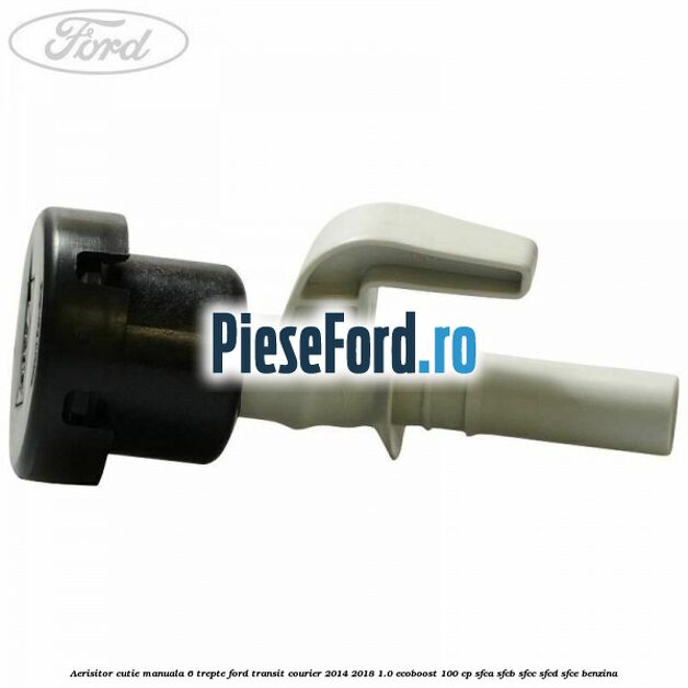 Aerisitor cutie manuala 6 trepte Ford Transit Courier 2014-2018 1.0 EcoBoost 100 cp SFCA, SFCB, SFCC, SFCD, SFCE benzina