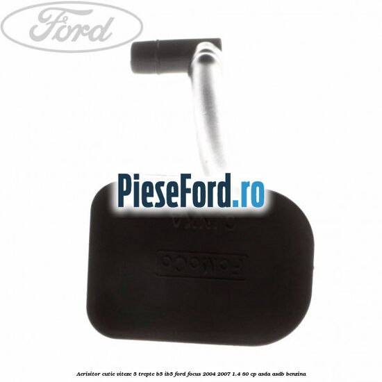 Aerisitor cutie viteze 5 trepte B5/IB5 Ford Focus 2004-2007 1.4 80 cp ASDA, ASDB benzina