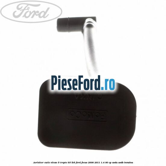 Aerisitor cutie viteze 5 trepte B5/IB5 Ford Focus 2008-2011 1.4 80 cp ASDA, ASDB benzina